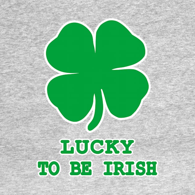 Lucky to be Irish Gift Shamrock St. Patrick's Day by JohnnyxPrint